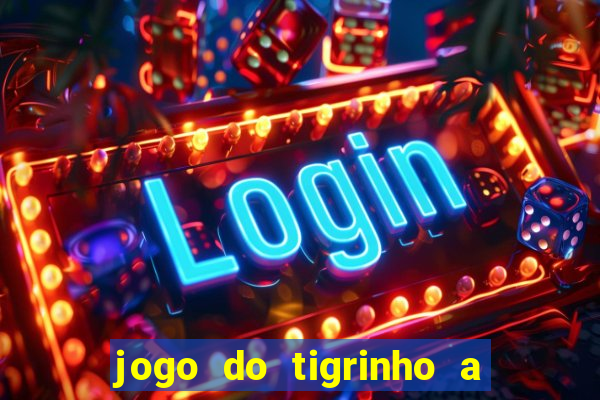 jogo do tigrinho a partir de r$ 1